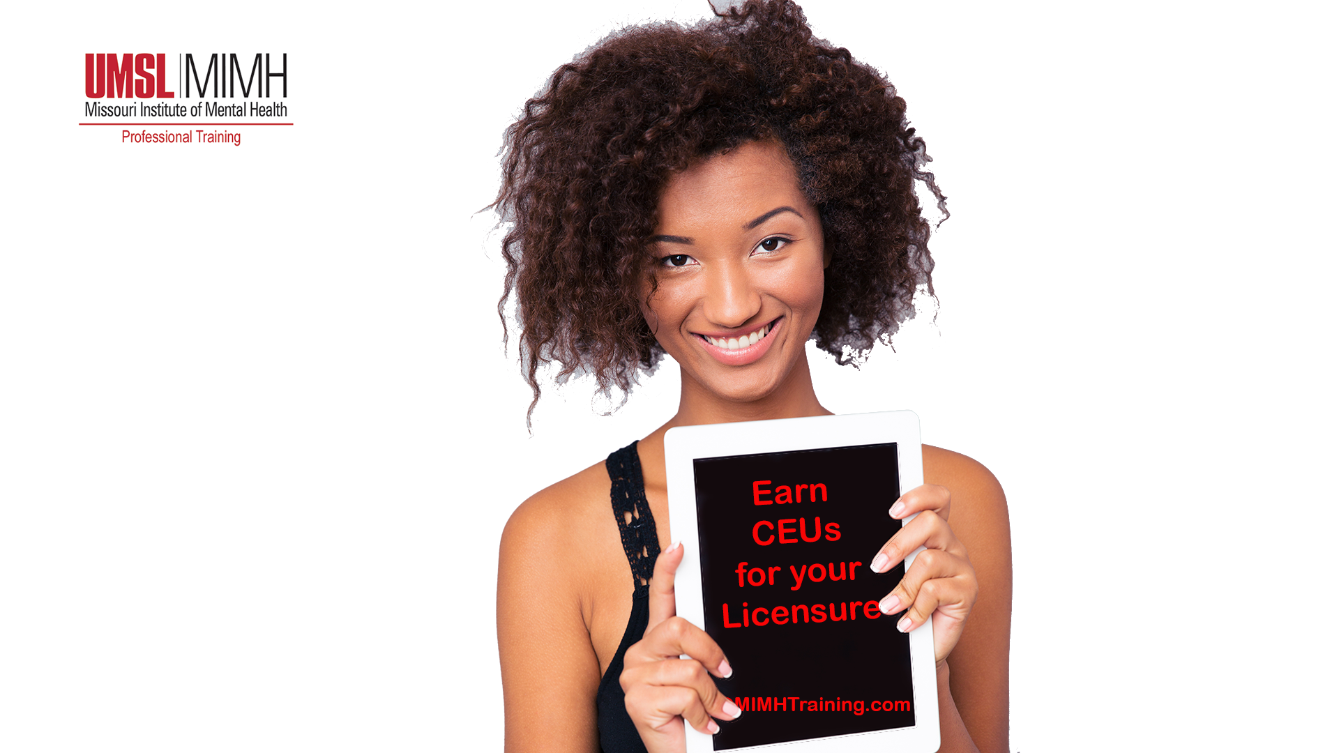 A person with curly hair smiles and holds a tablet displaying the message Earn CEUs for your Licensure with the website MIMHTraining.com. The UMSL MIMH logo is in the top left corner against a white background.